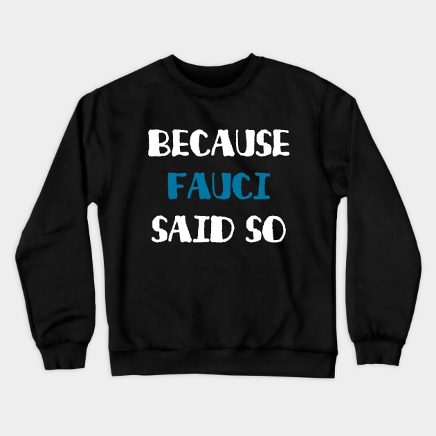 Because Fauci Said So Crewneck Sweatshirt by NAYAZstore